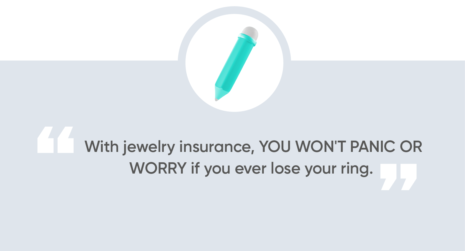 With jewelry insurance, you won't panic or worry if you ever lose your ring. 