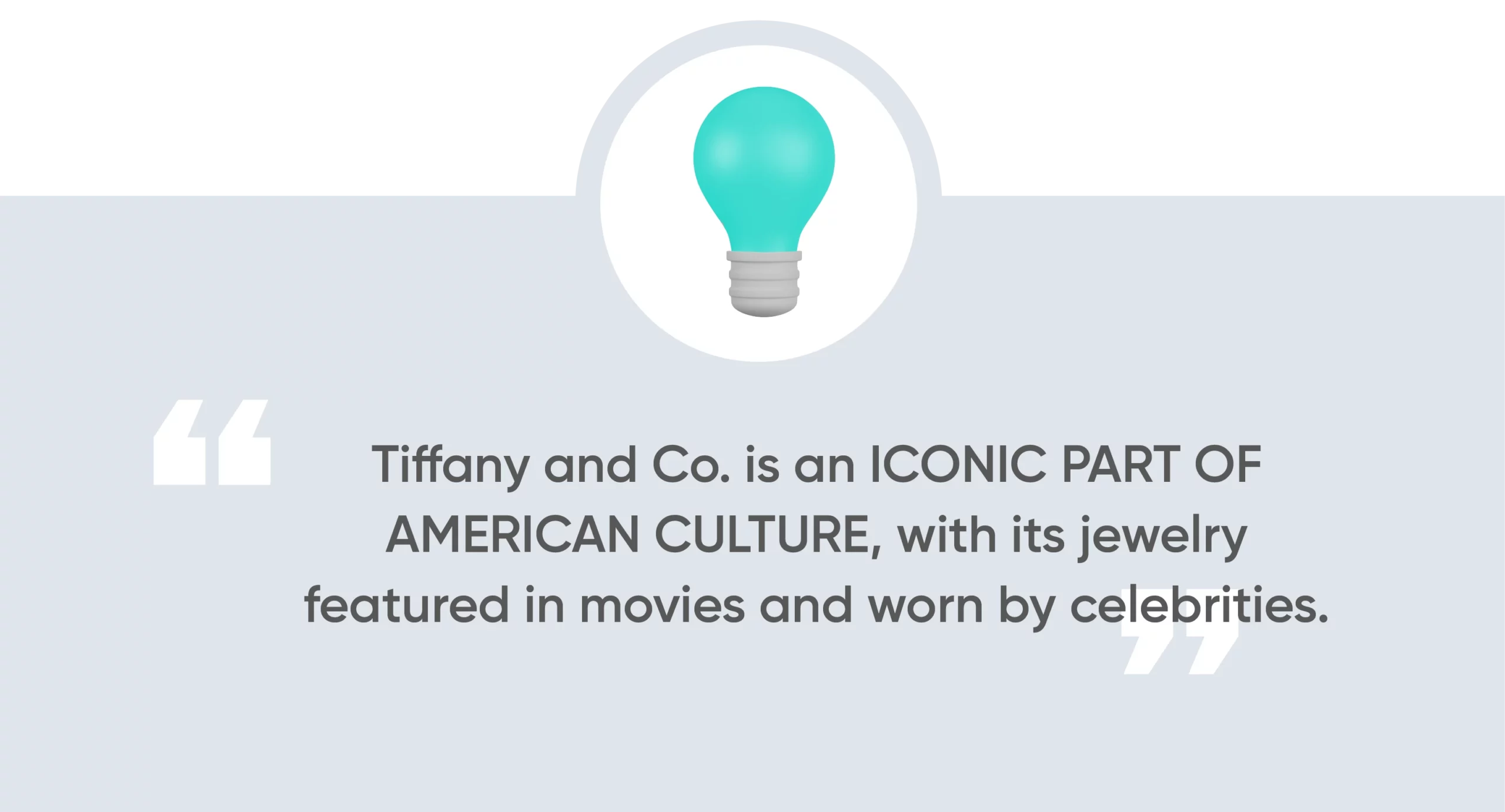 Tiffany and Co. is an iconic part of American culture, with its jewelry featured in movies and worn by celebrities.