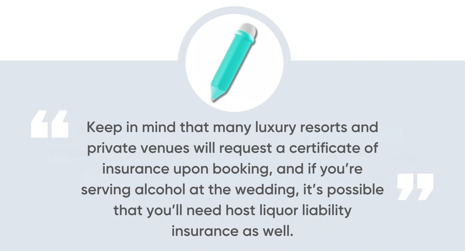 Keep in mind that many luxury resorts and private venues will request a certificate of insurance upon booking